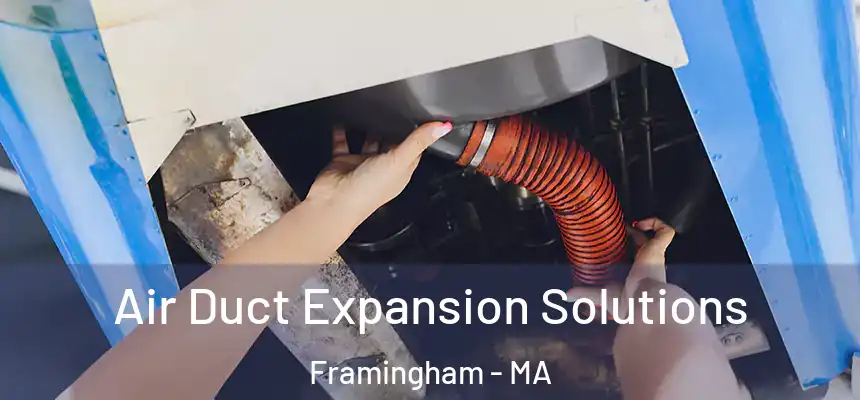 Air Duct Expansion Solutions Framingham - MA
