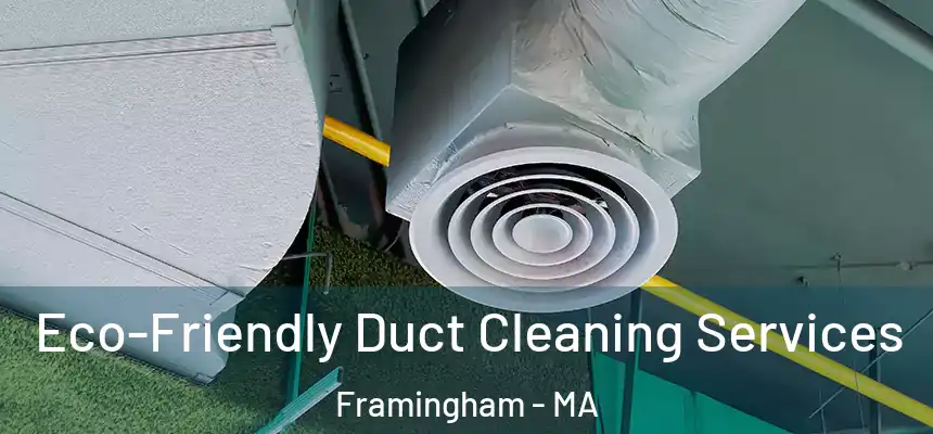 Eco-Friendly Duct Cleaning Services Framingham - MA