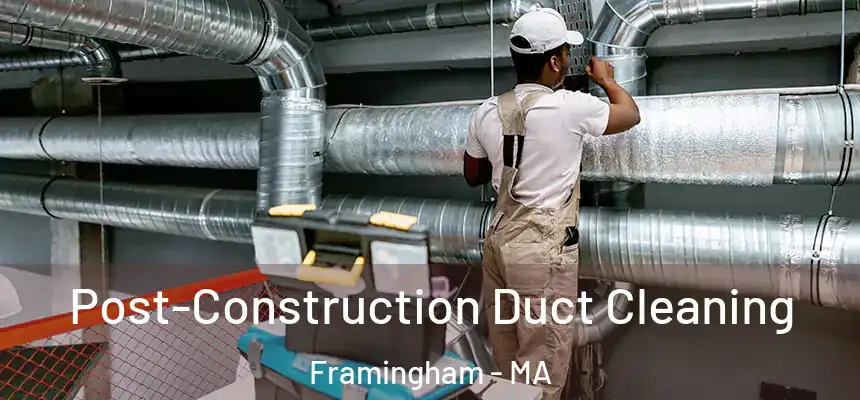 Post-Construction Duct Cleaning Framingham - MA
